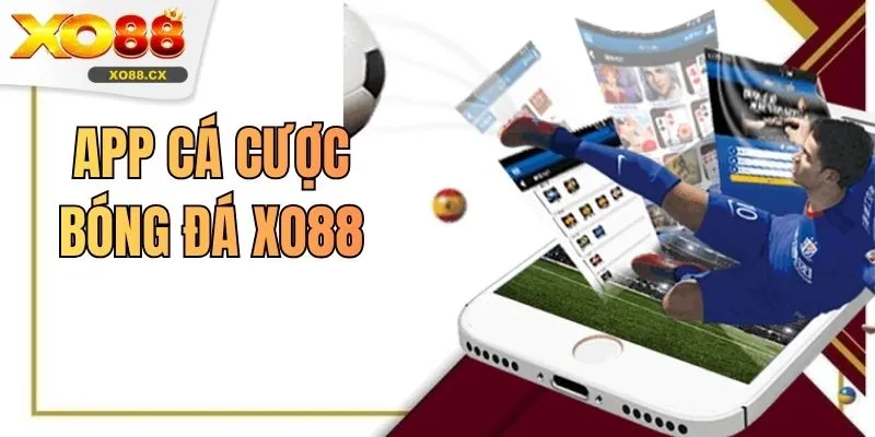 App Cá Cược Bóng Đá XO88 - Tải Ngay Ứng Dụng Uy Tín 2026