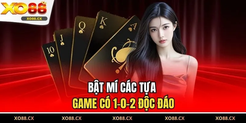 Bật mí các tựa game có 1-0-2 độc đáo