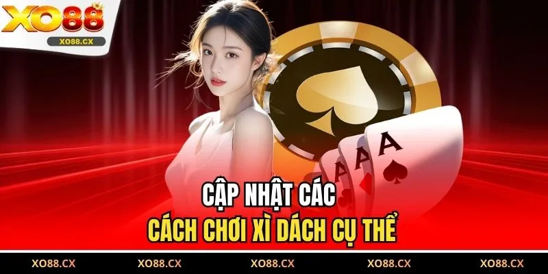 Cập nhật các cách chơi xì dách cụ thể