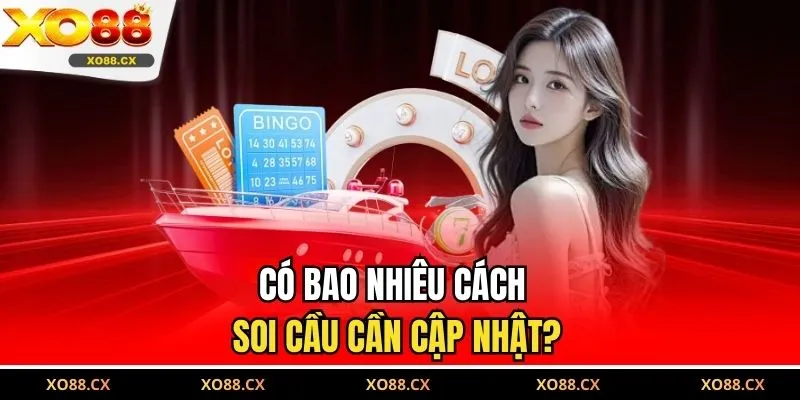 Có bao nhiêu cách soi cầu cần cập nhật?