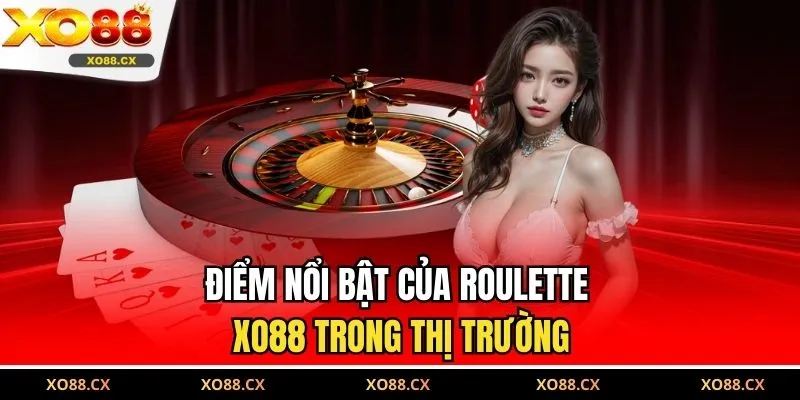 Điểm nổi bật của Roulette XO88 trong thị trường