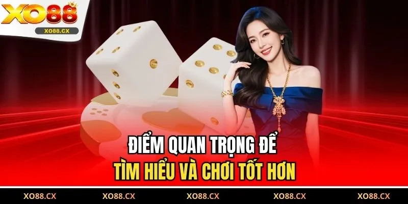 Điểm quan trọng để tìm hiểu và chơi tốt hơn