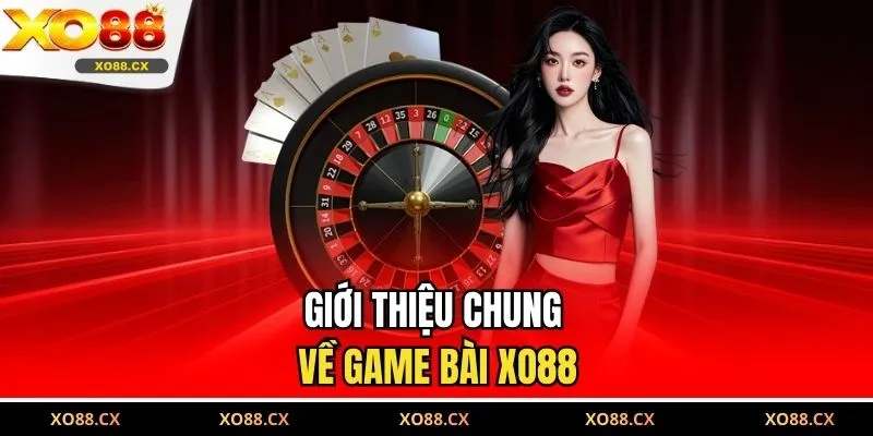 Giới thiệu chung về game bài XO88