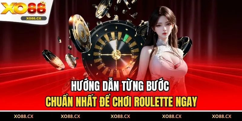 Hướng dẫn từng bước chuẩn nhất để chơi roulette ngay