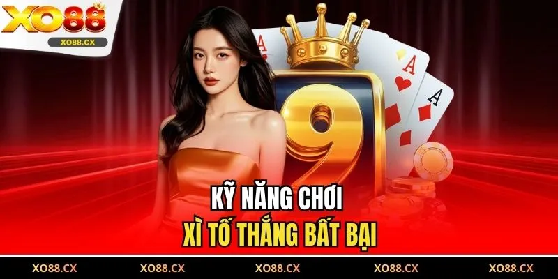 Kỹ năng chơi xì tố thắng bất bại