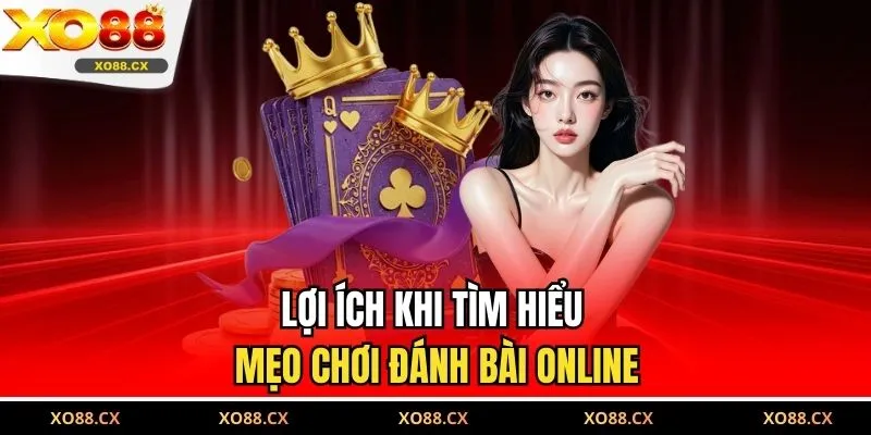 Lợi ích khi tìm hiểu mẹo chơi đánh bài online