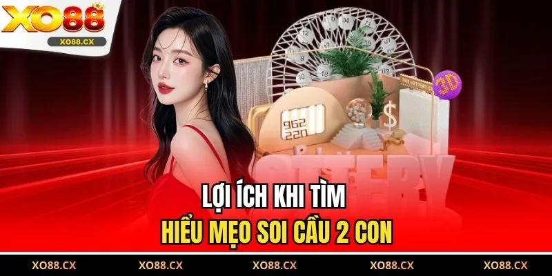 Lợi ích khi tìm hiểu mẹo soi cầu 2 con