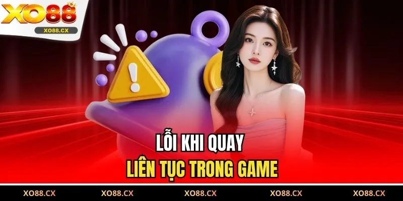 Lỗi khi quay liên tục trong game 