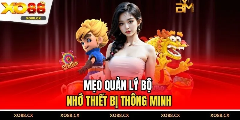 Mẹo quản lý bộ nhớ thiết bị thông minh 