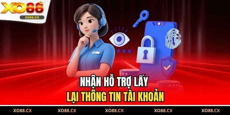 Nhận hỗ trợ lấy lại thông tin tài khoản