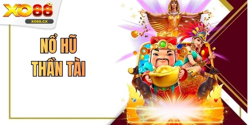 Nổ hũ Thần Tài XO88 - Đổi Đời Với Kho Vàng Bạc Chỉ 1 Ván