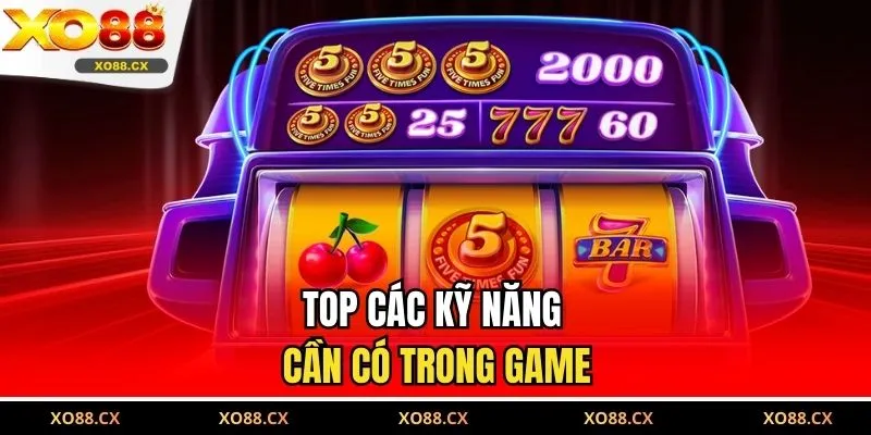 Top các kỹ năng cần có trong game 