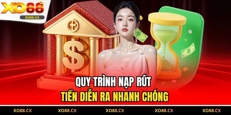 Quy trình nạp rút tiền diễn ra nhanh chóng