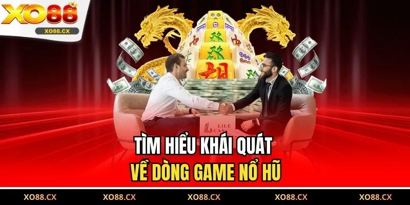 Tìm hiểu khái quát về dòng game nổ hũ 