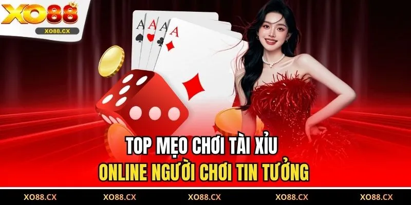 Top mẹo chơi tài xỉu online người chơi tin tưởng