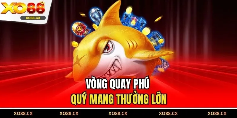 Vòng quay Phú Quý mang thưởng lớn