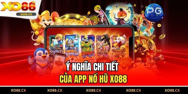 Ý nghĩa chi tiết của app nổ hũ XO88